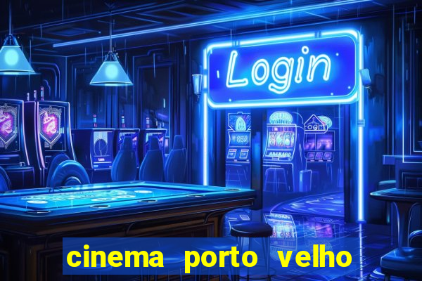 cinema porto velho ig shopping